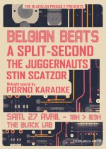 NEWS 27.04 BELGIAN BEATS @ The Black Lab feat. A Split-Second, The Juggernauts, Porno Karaoke Stin Scatzor!