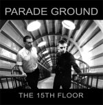 NEWS PARADE GROUND releases “The 15th Floor” LP on Minimal/Maximal NEWS PARADE GROUND releases “The 15th Floor” LP on Minimal/Maximal