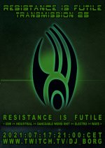 NEWS Resistance Is Futile - NOT Every Saturday - with DJ BORG